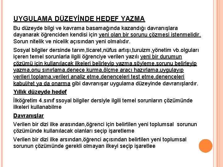 UYGULAMA DÜZEYİNDE HEDEF YAZMA Bu düzeyde bilgi ve kavrama basamağında kazandığı davranışlara dayanarak öğrenciden