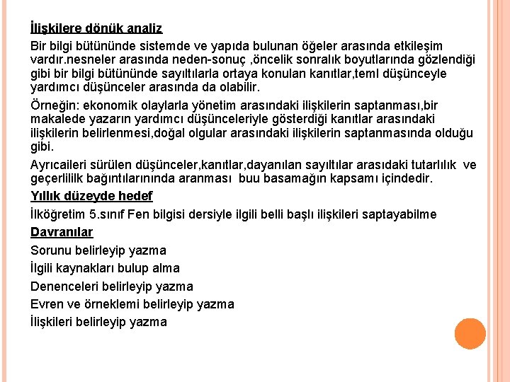 İlişkilere dönük analiz Bir bilgi bütününde sistemde ve yapıda bulunan öğeler arasında etkileşim vardır.
