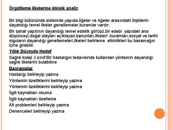 Örgütleme ilkelerine dönük analiz Bir bilgi bütününde, sistemde, yapıda, öğeler ve öğeler arasındaki ilişkilerin