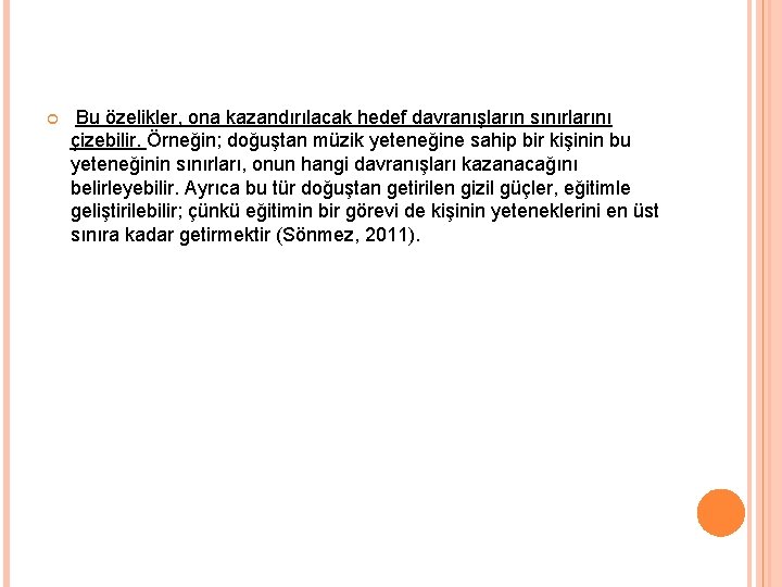  Bu özelikler, ona kazandırılacak hedef davranışların sınırlarını çizebilir. Örneğin; doğuştan müzik yeteneğine sahip