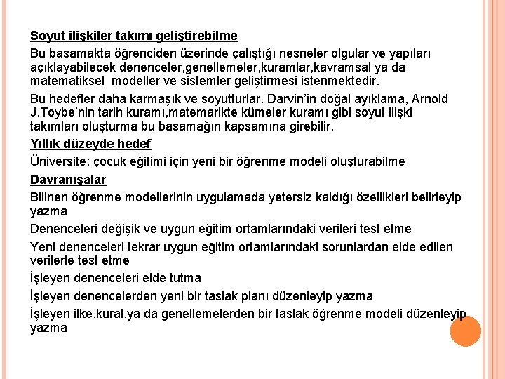 Soyut ilişkiler takımı geliştirebilme Bu basamakta öğrenciden üzerinde çalıştığı nesneler olgular ve yapıları açıklayabilecek