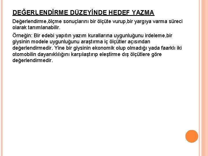 DEĞERLENDİRME DÜZEYİNDE HEDEF YAZMA Değerlendirme, ölçme sonuçlarını bir ölçüte vurup, bir yargıya varma süreci