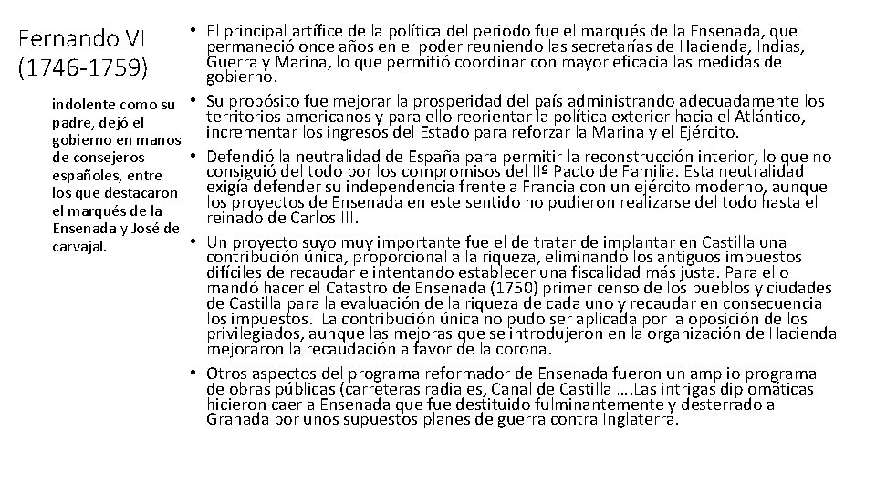 Fernando VI (1746 -1759) indolente como su padre, dejó el gobierno en manos de