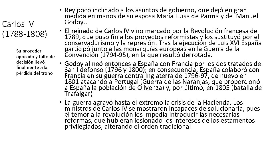 Carlos IV (1788 -1808) Su proceder apocado y falto de decisión llevó finalmente a