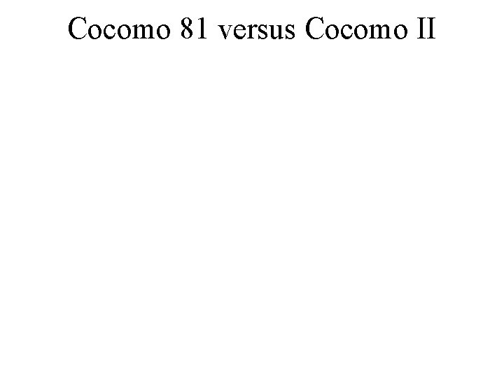 Cocomo 81 versus Cocomo II 