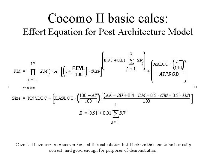 Cocomo II basic calcs: Effort Equation for Post Architecture Model Caveat: I have seen