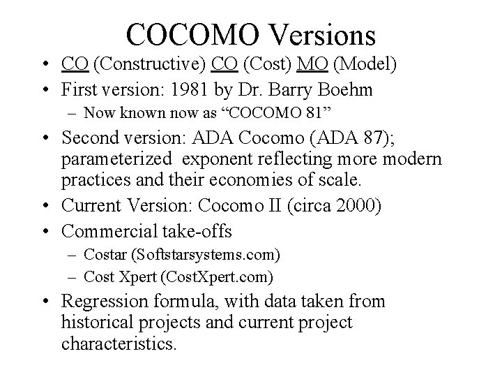 COCOMO Versions • CO (Constructive) CO (Cost) MO (Model) • First version: 1981 by