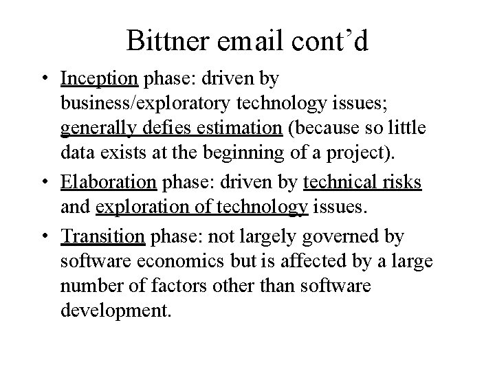 Bittner email cont’d • Inception phase: driven by business/exploratory technology issues; generally defies estimation