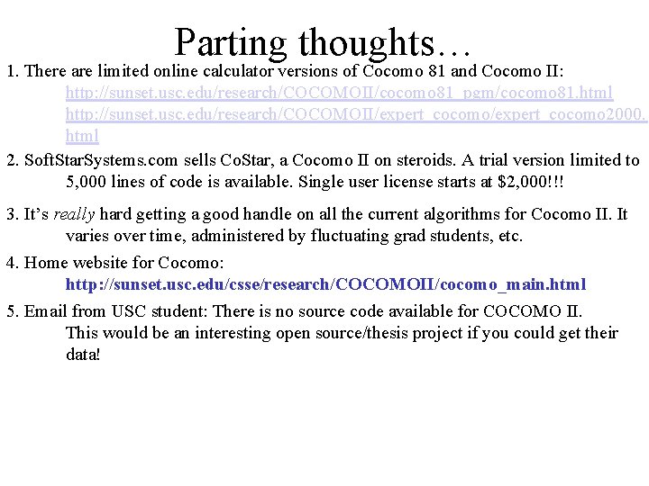 Parting thoughts… 1. There are limited online calculator versions of Cocomo 81 and Cocomo
