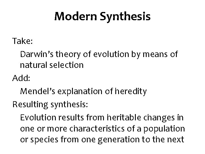 Modern Synthesis Take: Darwin’s theory of evolution by means of natural selection Add: Mendel’s