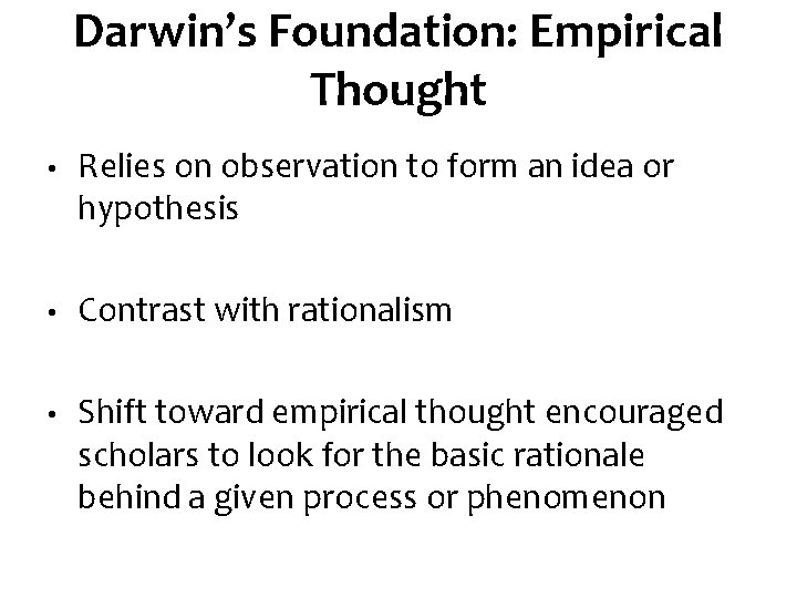 Darwin’s Foundation: Empirical Thought • Relies on observation to form an idea or hypothesis