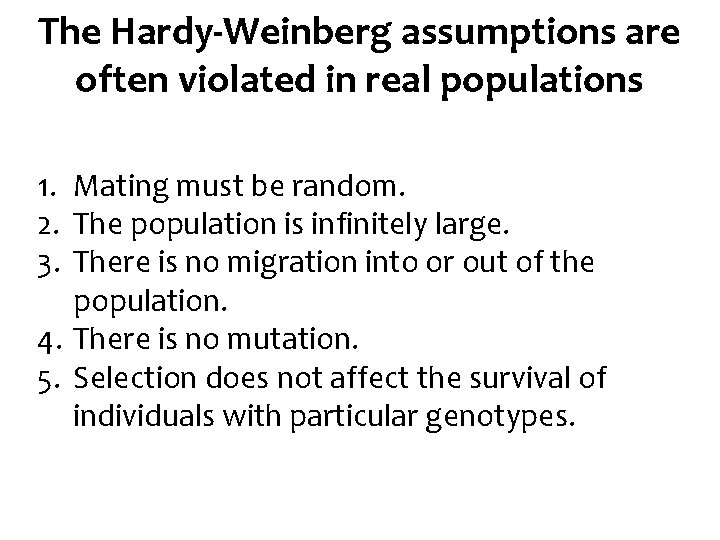 The Hardy-Weinberg assumptions are often violated in real populations 1. Mating must be random.