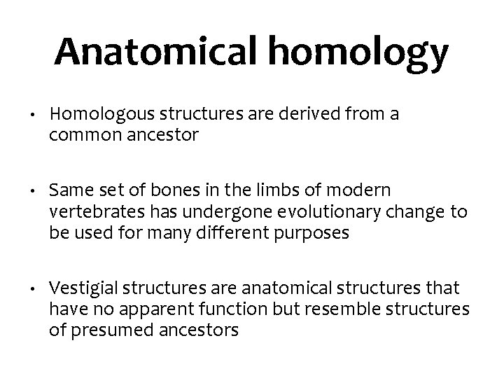Anatomical homology • Homologous structures are derived from a common ancestor • Same set