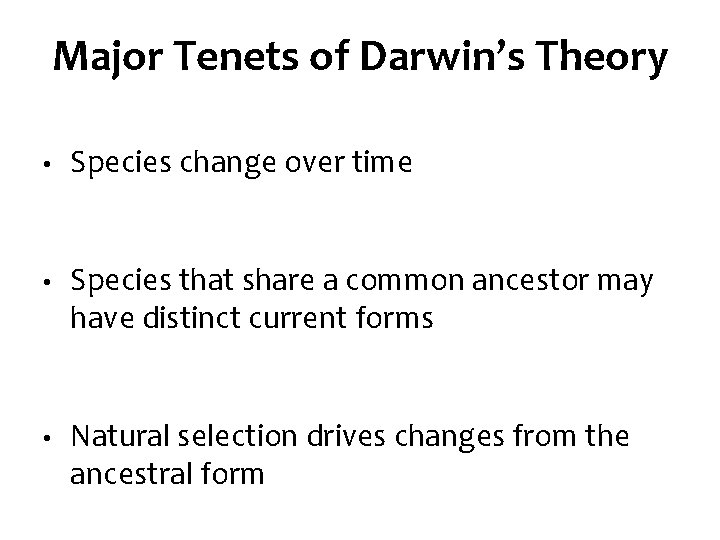 Major Tenets of Darwin’s Theory • Species change over time • Species that share