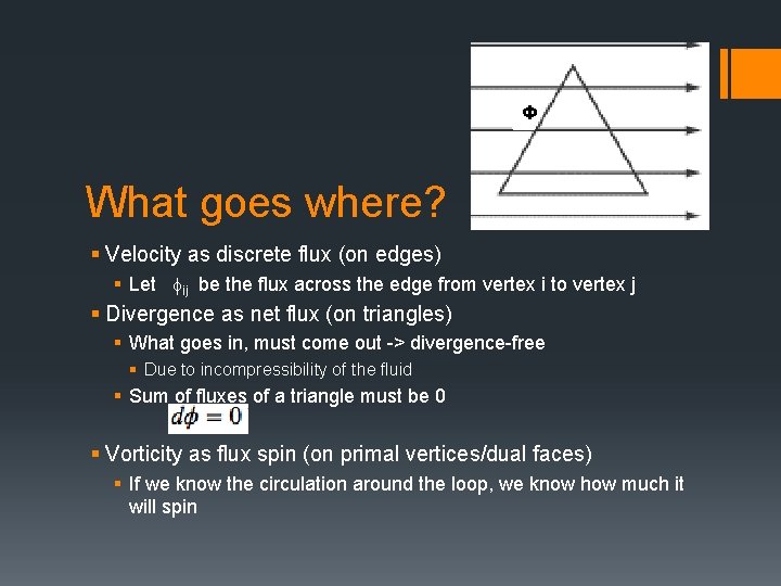Φ What goes where? § Velocity as discrete flux (on edges) § Let fij