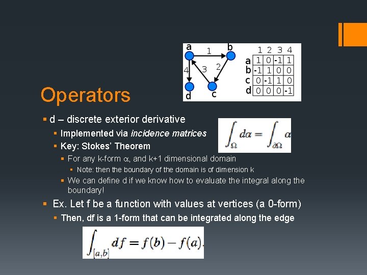Operators § d – discrete exterior derivative § Implemented via incidence matrices § Key: