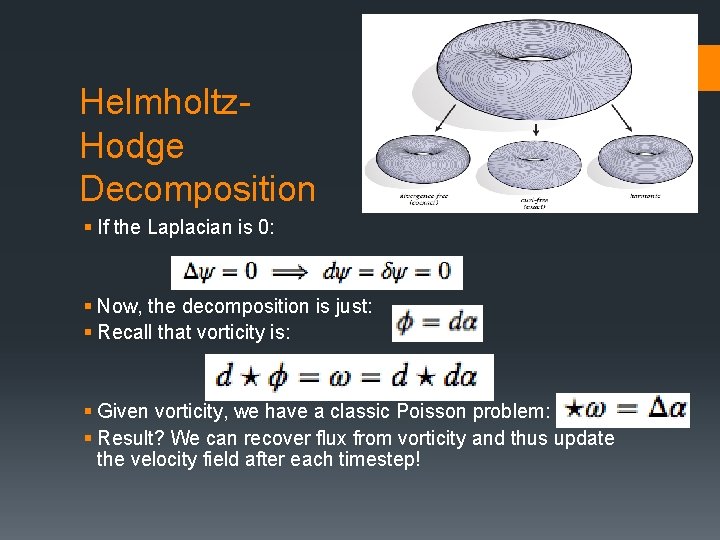 Helmholtz. Hodge Decomposition § If the Laplacian is 0: § Now, the decomposition is