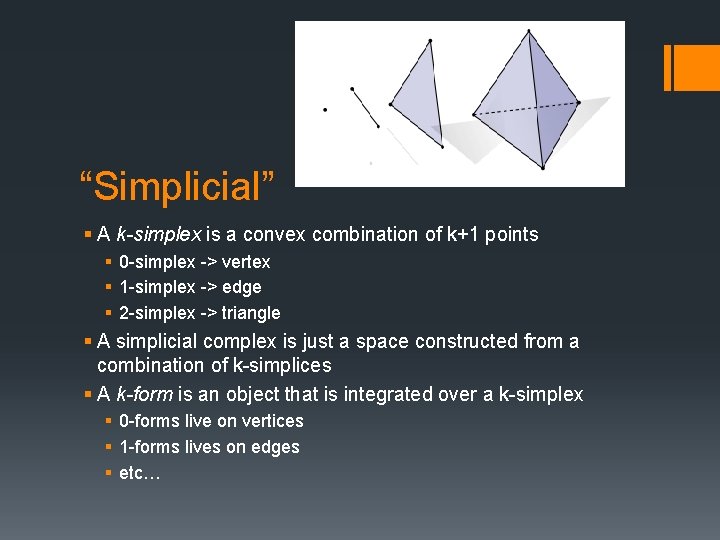 “Simplicial” § A k-simplex is a convex combination of k+1 points § 0 -simplex