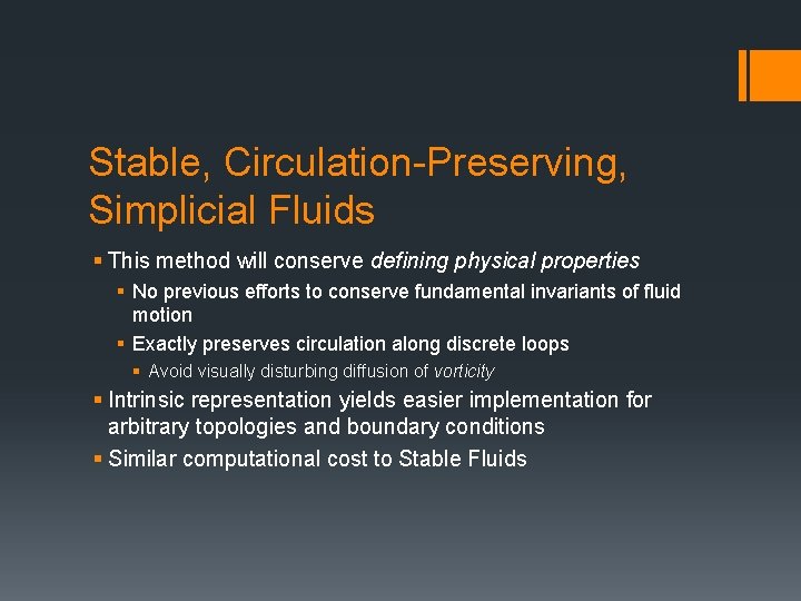 Stable, Circulation-Preserving, Simplicial Fluids § This method will conserve defining physical properties § No