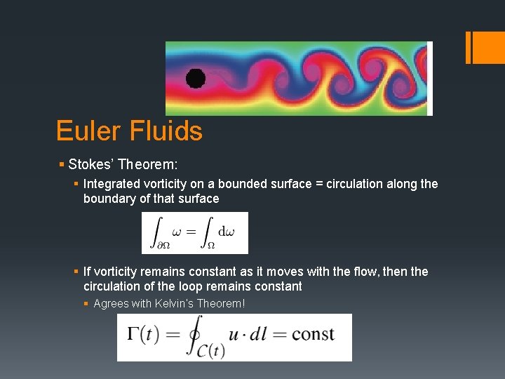 Euler Fluids § Stokes’ Theorem: § Integrated vorticity on a bounded surface = circulation