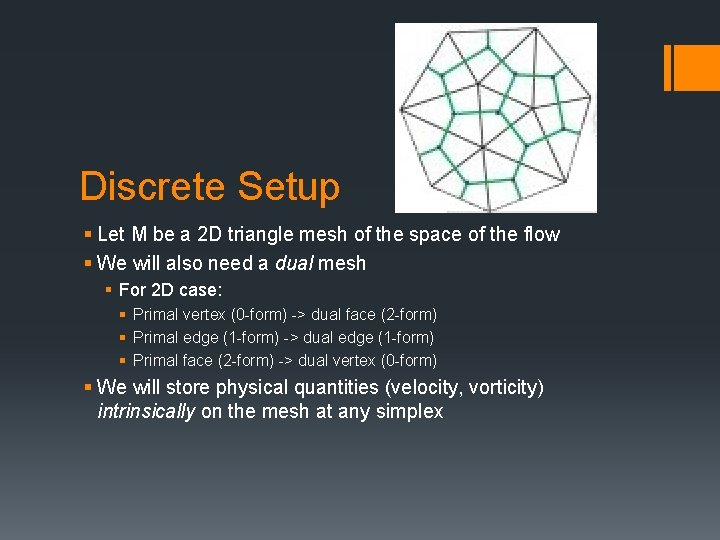 Discrete Setup § Let M be a 2 D triangle mesh of the space