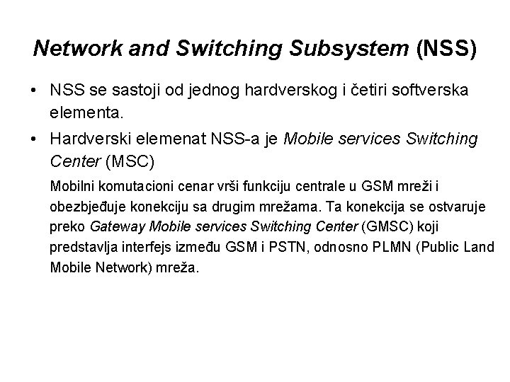 Network and Switching Subsystem (NSS) • NSS se sastoji od jednog hardverskog i četiri