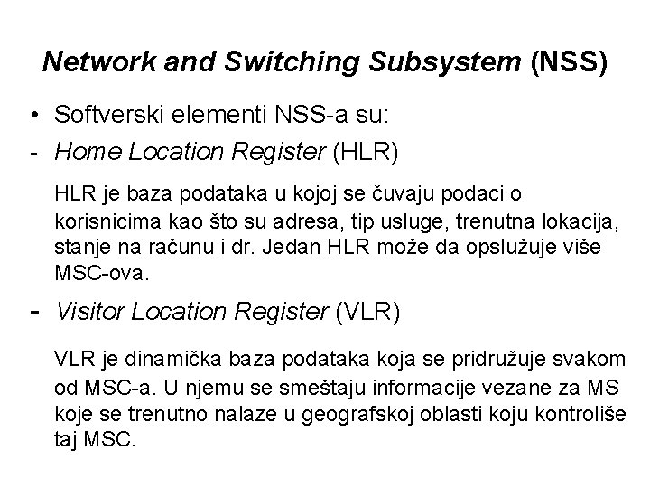 Network and Switching Subsystem (NSS) • Softverski elementi NSS-a su: - Home Location Register