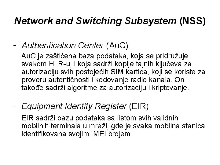 Network and Switching Subsystem (NSS) - Authentication Center (Au. C) Au. C je zaštićena
