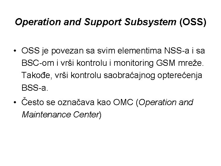 Operation and Support Subsystem (OSS) • OSS je povezan sa svim elementima NSS-a i