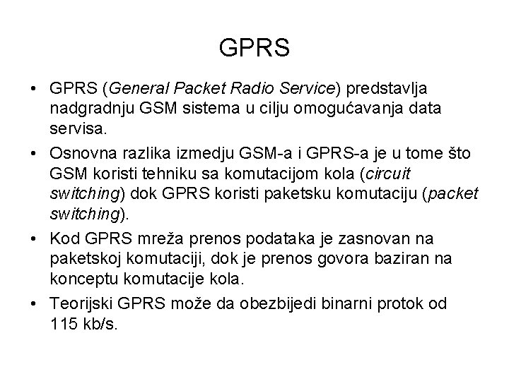 GPRS • GPRS (General Packet Radio Service) predstavlja nadgradnju GSM sistema u cilju omogućavanja