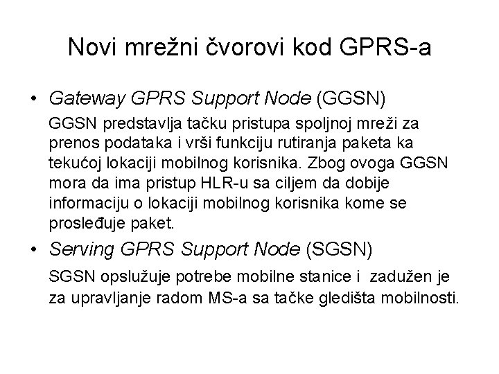 Novi mrežni čvorovi kod GPRS-a • Gateway GPRS Support Node (GGSN) GGSN predstavlja tačku