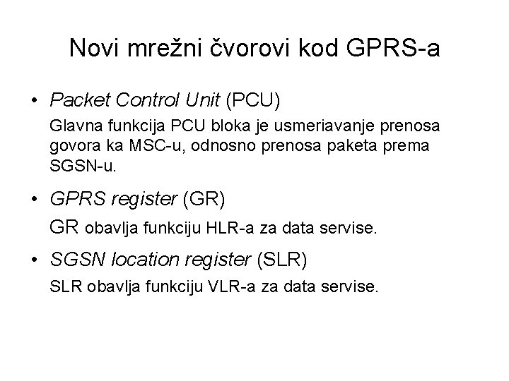 Novi mrežni čvorovi kod GPRS-a • Packet Control Unit (PCU) Glavna funkcija PCU bloka