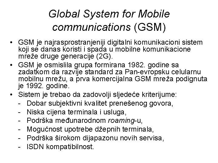 Global System for Mobile communications (GSM) • GSM je najrasprostranjeniji digitalni komunikacioni sistem koji