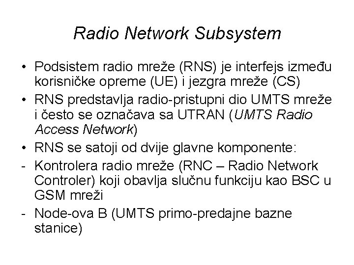 Radio Network Subsystem • Podsistem radio mreže (RNS) je interfejs između korisničke opreme (UE)