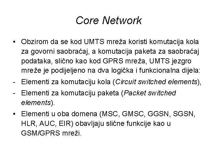 Core Network • Obzirom da se kod UMTS mreža koristi komutacija kola za govorni