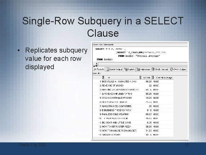 Single-Row Subquery in a SELECT Clause • Replicates subquery value for each row displayed