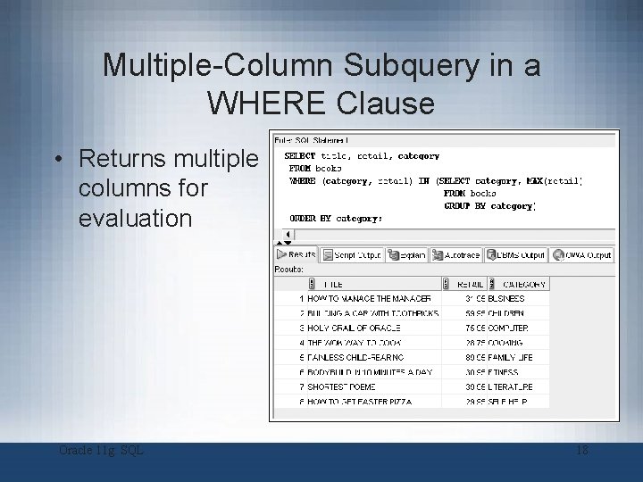 Multiple-Column Subquery in a WHERE Clause • Returns multiple columns for evaluation Oracle 11