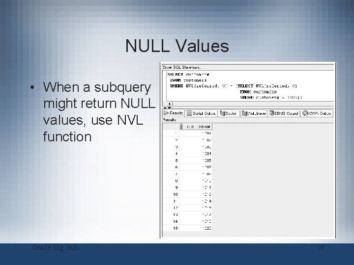 NULL Values • When a subquery might return NULL values, use NVL function Oracle