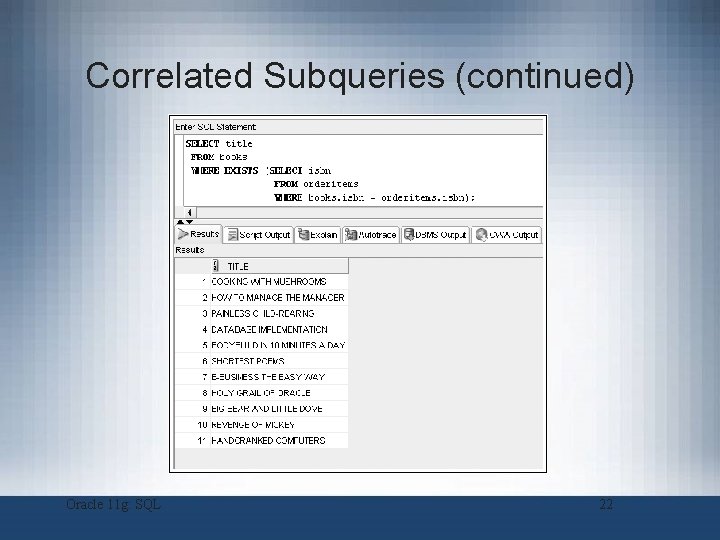 Correlated Subqueries (continued) Oracle 11 g: SQL 22 