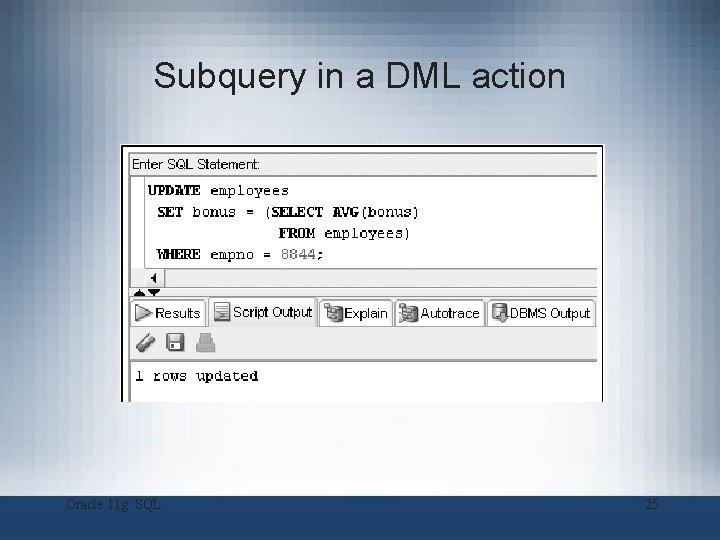 Subquery in a DML action Oracle 11 g: SQL 25 