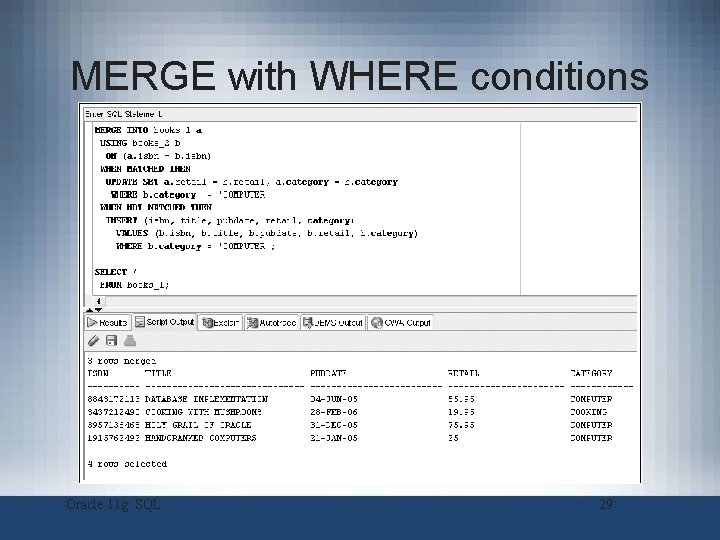 MERGE with WHERE conditions Oracle 11 g: SQL 29 