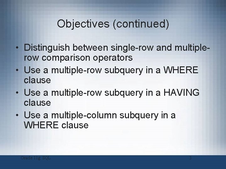 Objectives (continued) • Distinguish between single-row and multiplerow comparison operators • Use a multiple-row