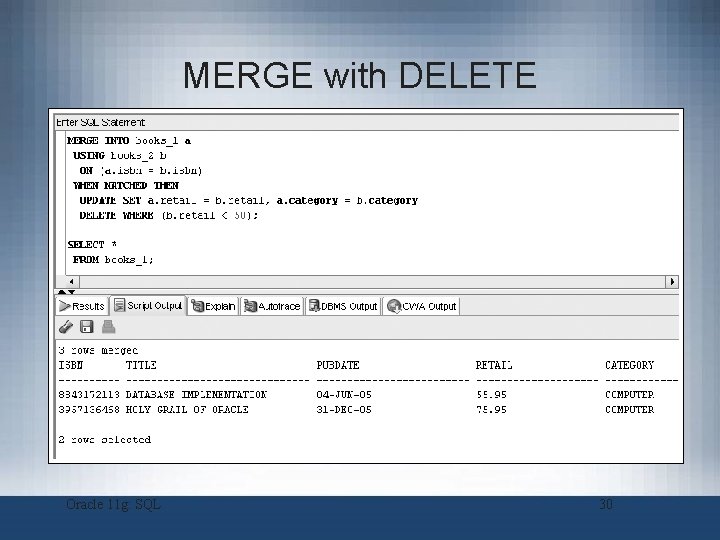 MERGE with DELETE Oracle 11 g: SQL 30 