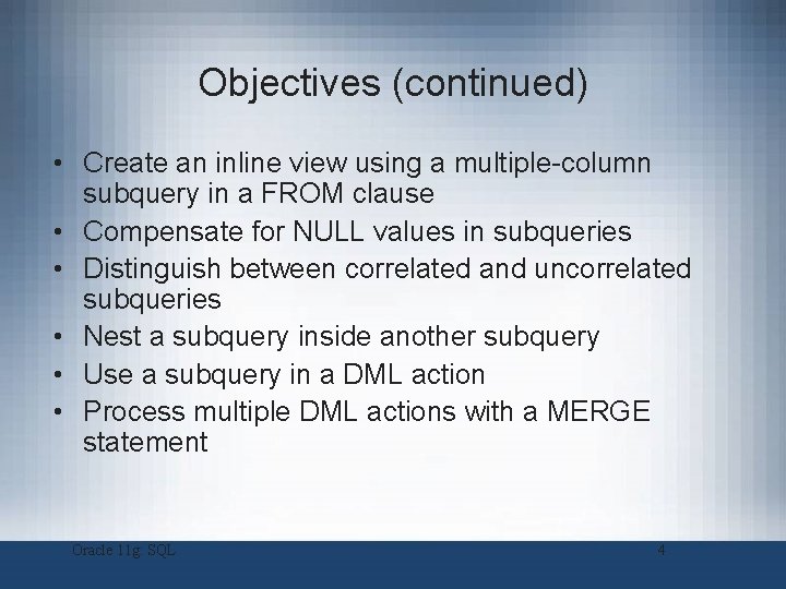 Objectives (continued) • Create an inline view using a multiple-column subquery in a FROM