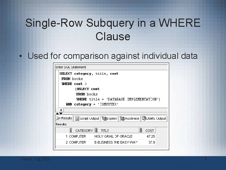 Single-Row Subquery in a WHERE Clause • Used for comparison against individual data Oracle
