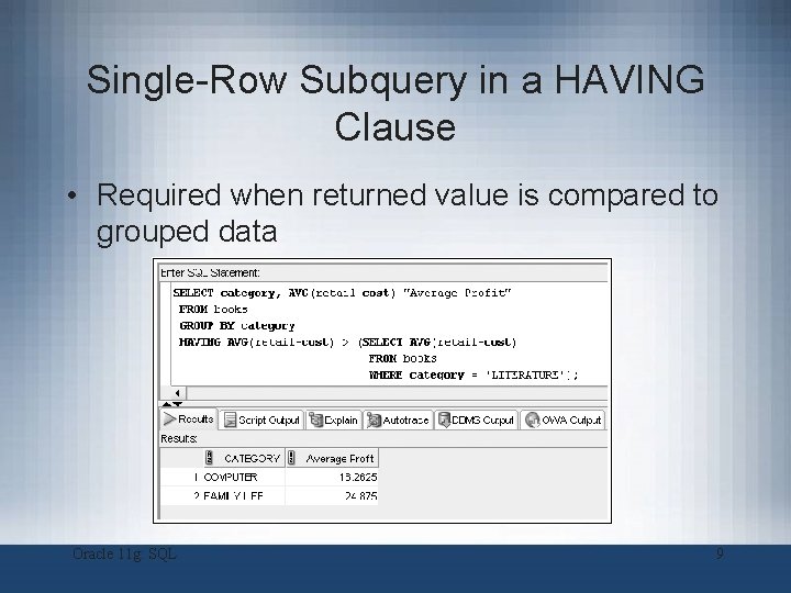 Single-Row Subquery in a HAVING Clause • Required when returned value is compared to