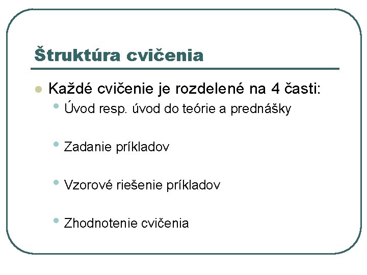 Štruktúra cvičenia l Každé cvičenie je rozdelené na 4 časti: • Úvod resp. úvod