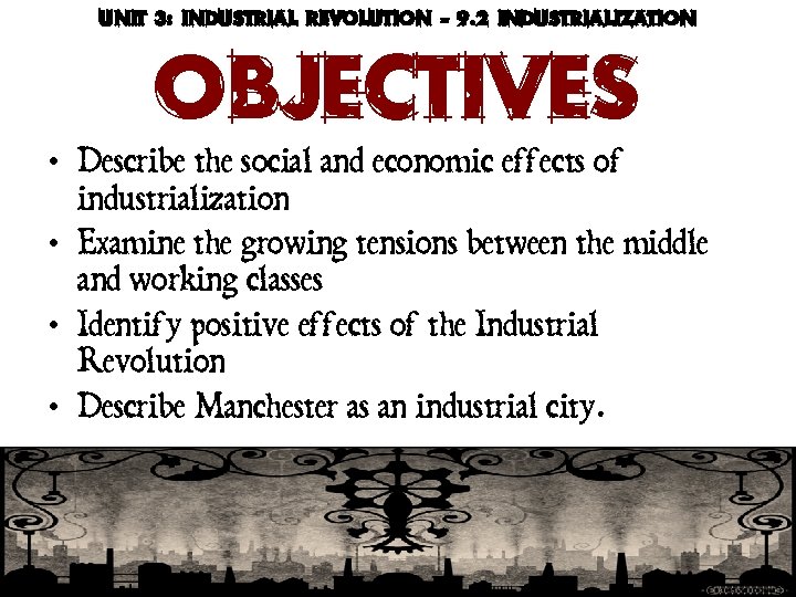 Unit 3: Industrial Revolution - 9. 2 Industrialization Objectives • Describe the social and