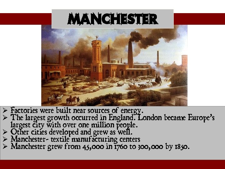 Manchester Ø Factories were built near sources of energy. Ø The largest growth occurred