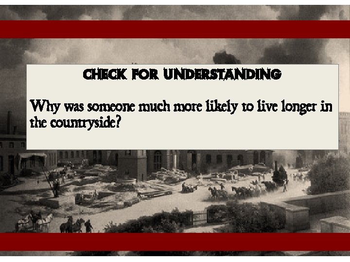 Check for Understanding Why was someone much more likely to live longer in the